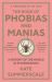 The Book of Phobias and Manias : A History of the World in 99 Obsessions