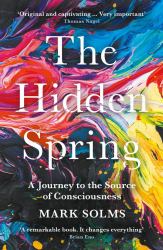 The Hidden Spring : A Journey to the Source of Consciousness