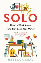 Solo : How to Work Alone (and Not Lose Your Mind)