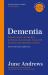 Dementia : The One-Stop Guide: Practical Advice for Families, Professionals and People Living with Dementia and Alzheimer's Disease: Updated Edition