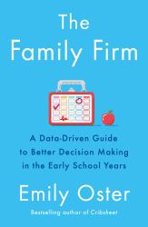 The Family Firm : A Data-Driven Guide to Better Decision Making in the Early School Years