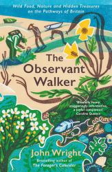 The Observant Walker : Wild Food, Nature and Hidden Treasures on the Pathways of Britain