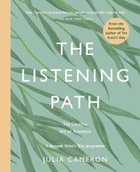 The Listening Path : The Creative Art of Attention - a Six Week Artist's Way Programme