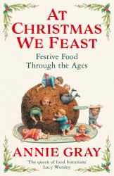 At Christmas We Feast : Festive Food Through the Ages