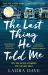 The Last Thing He Told Me : A Novel