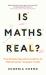 Is Maths Real? : & Other Questions That Reveal Mathematics' Deepest Truths