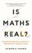 Is Maths Real? : How Simple Questions Lead Us to Mathematics' Deepest Truths