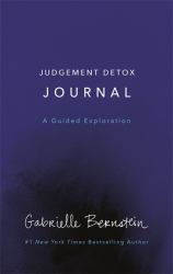 Judgement Detox Journal : A Guided Exploration to Release the Beliefs That Hold You Back from Living a Better Life