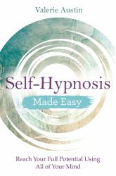 Self-Hypnosis Made Easy : Reach Your Full Potential Using All of Your Mind