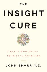 The Insight Cure : Change Your Story, Transform Your Life