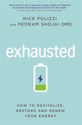 Exhausted : How to Revitalize, Restore and Renew Your Energy