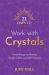 21 Days to Work with Crystals : Crystal Energy for Healing, Transformation, and Self-Protection