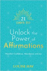 21 Days to Unlock the Power of Affirmations : Manifest Confidence, Abundance, and Joy