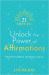 21 Days to Unlock the Power of Affirmations : Manifest Confidence, Abundance, and Joy