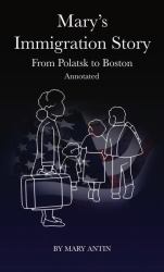 Mary's Immigration Story : From Polatsk to Boston Annotated