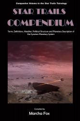 The Star Trails Compendium : Terms, Definitions, Weather, Political Structure, and Planetary Description of the Cyrarian Planetary System