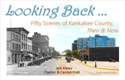 Looking Back : Fifty Scenes of Kankakee County, Then and Now