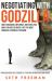 Negotiating with Godzilla : How to Bargain, Influence, and Even Lead When You Are Definitely Not the Most Powerful Person in the Room