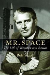 Mr. Space : The Life of Wernher Von Braun