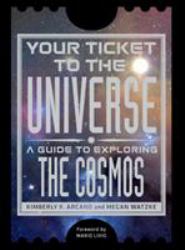 Your Ticket to the Universe : A Guide to Exploring the Cosmos