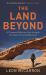 The Land Beyond : A Thousand Miles on Foot Through the Heart of the Middle East