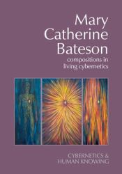 Mary Catherine Bateson : Compositions in Living Cybernetics