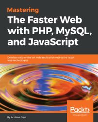 Mastering the Faster Web with PHP, MySQL, and JavaScript : Develop State-Of-the-art Web Applications Using the Latest Web Technologies