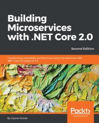 Building Microservices with . NET Core 2. 0 : Transitioning Monolithic Architectures Using Microservices with . NET Core 2. 0 Using C# 7. 0