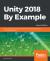 Unity 2018 by Example : Learn about Game and Virtual Reality Development by Creating Five Engaging Projects, 2nd Edition