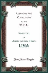 Additions and Corrections to the W.P.A. Inventory of Allen County, Ohio: Lima