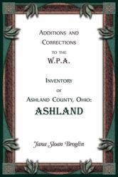 Additions and Corrections to the W.P.A. Inventory of Ashland County, Ohio: Ashland