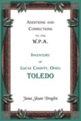 Additions and Corrections to the W.P.A. Inventory of Lucas County, Ohio: Toledo