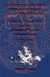 An Officer of Very Extraordinary Merit : Charles Porterfield and the American War for Independence, 1775-1780