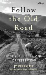 Follow the Old Road : Discover the Ireland of Yesteryear