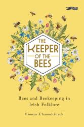 The Keeper of the Bees : Bees and Beekeeping in Irish Folklore