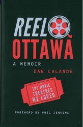 Reel Ottawa a Memoir : With the Movie Theatres We Loved