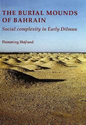 Burial Mounds of Bahrain : Social Complexity in Early Dilmun