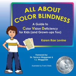 All about Color Blindness : A Guide to Color Vision Deficiency for Kids (and Grown-Ups Too)