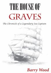 The House of Graves : The Chronicle of a Legendary Sea Captain