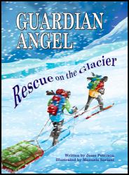 Guardian Angel - Rescue on the Glacier : A True Story of Three Pararescuemen and One Combat Rescue Officer Straight from the Mountains of Alaska