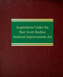 Acquisitions under the Hart-Scott-Rodino Antitrust Improvements Act