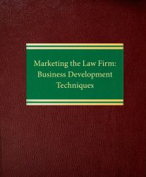 Marketing the Law Firm : Business Development Techniques