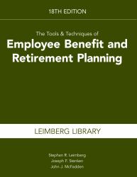 The Tools and Techniques of Employee Benefits and Retirement Planning, 18th Edition