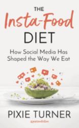 The Insta-Food Diet : How Social Media Has Shaped the Way We Eat