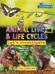 Animal Lives and Life Cycles : Let's Investigate