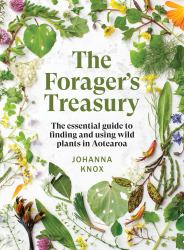 The Forager's Treasury : The Essential Guide to Finding and Using Wild Plants in Aotearoa