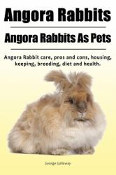 Angora Rabbit. Angora Rabbits As Pets. Angora Rabbit Care, Pros and Cons, Housing, Keeping, Breeding, Diet and Health