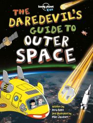 Lonely Planet Kids the Daredevil's Guide to Outer Space