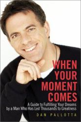 When Your Moment Comes : A Guide to Fulfilling Your Dreams by a Man Who Has Led Thousands to Greatness