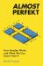 Almost Perfekt : How Sweden Works and What We Can Learn from It